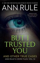 Ann Rule's Crime Files - But I Trusted You