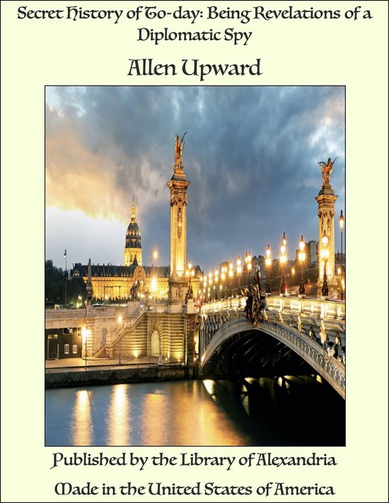 Secret History of To-day: Being Revelations of a Diplomatic  ... - cover