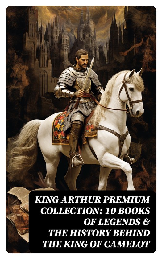King Arthur Premium Collection: 10 Books of Legends & The Hi ... - cover