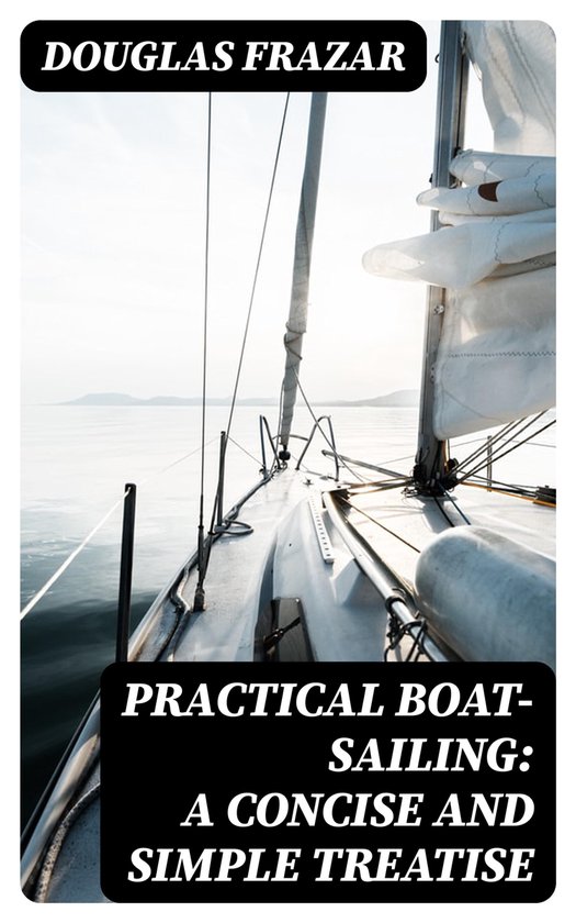 Practical Boat-Sailing: A Concise and Simple Treatise - cover