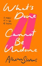 What’s Done Cannot Be Undone: A memoir of a life off balance
