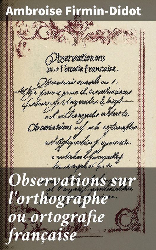 Observations sur l'orthographe ou ortografie française - cover