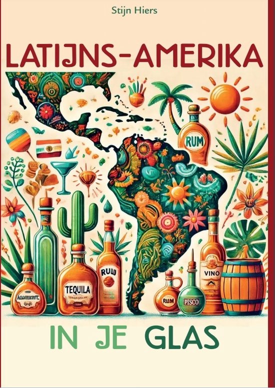 Latijns-Amerika in je glas - hét referentieboek over rum, mezcal, pisco, tequila, cachaça, wijn, singani en veel meer andere Latijns-Amerikaanse drank