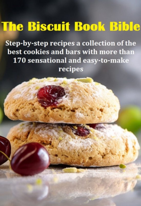 The Biscuit Book Bible Step-by-step Recipes A Collection Of  ... - cover