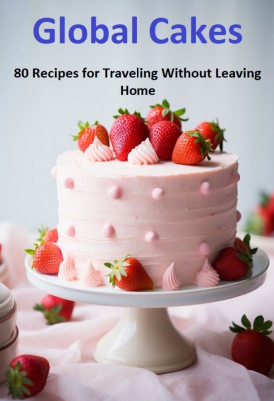Global Cakes: 80 Recipes For Traveling Without Leaving Home - cover
