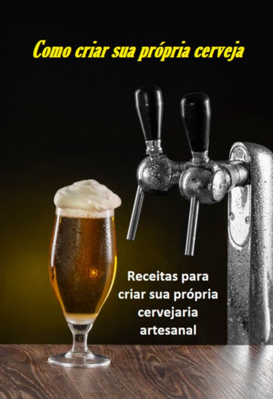 Como Criar Sua Própria Cerveja: Receitas Para Montar Sua Pr ... - cover
