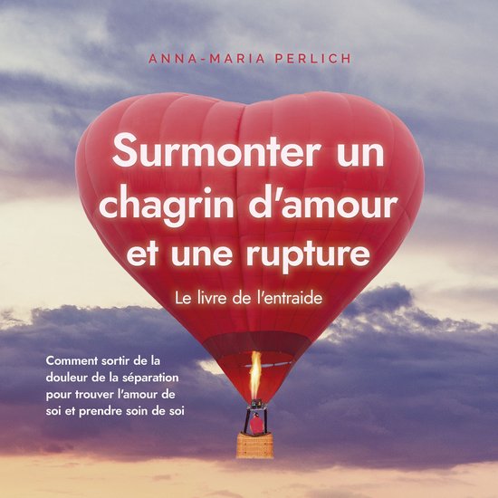 Surmonter un chagrin d'amour et une rupture: Le livre de l'e ... - cover