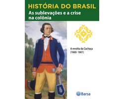 História do Brasil - Livro II - As Sublevações E A Crise Na Colônia A Revolta Da Cachaça (1660-1661)