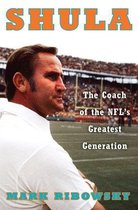 Shula: The Coach of the NFL's Greatest Generation
