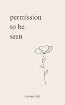 Permission to Be Seen