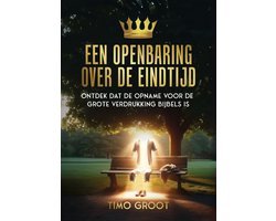 Een openbaring over de eindtijd - een Bijbelstudie over de opname van de gemeente en wederkomst van Christus - Christelijk studieboek