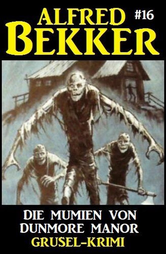 Alfred Bekker Grusel-Krimi 16: Die Mumien von Dunmore Manor - cover