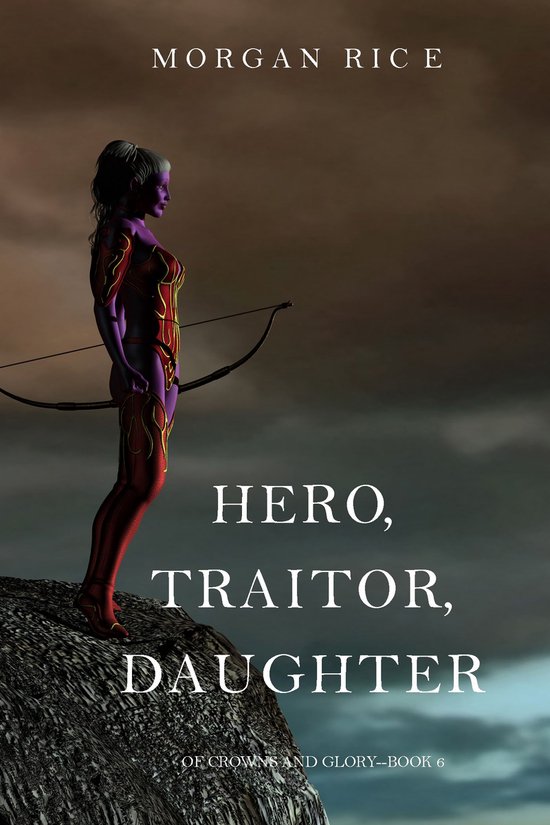Of Crowns and Glory 6 - Hero, Traitor, Daughter (Of Crowns a ... - cover