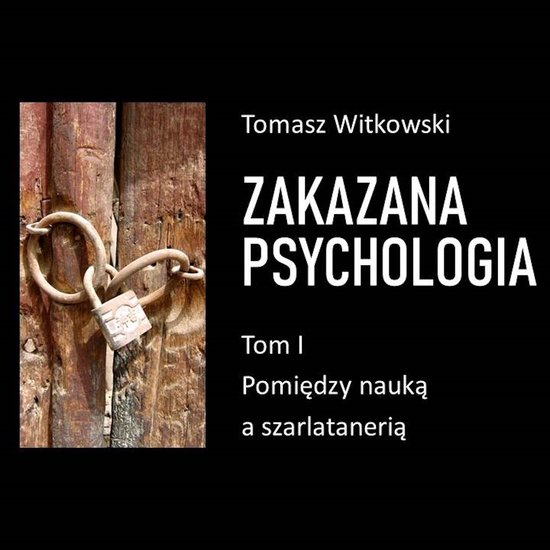 Zakazana psychologia. Pomiędzy szarlatanerią a nauką. Tom ... - cover