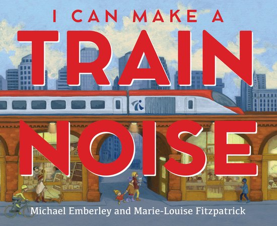 Boekomslag met een rijdende trein boven een stadsstraat met mensen, titel: I Can Make a Train Noise.