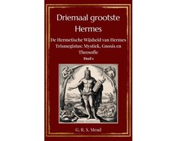 Driemaal Grootste Hermes – Volume 1: De Wijsheid van Hermes Trismegistus