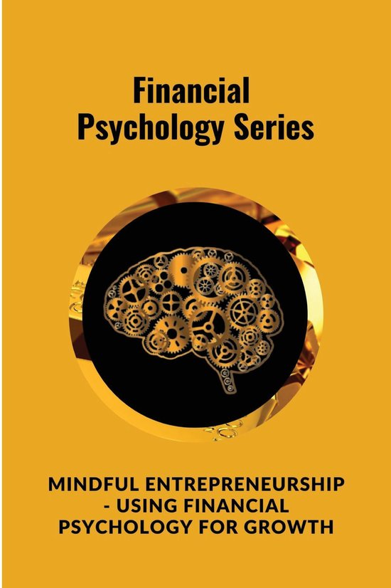 Mindful Entrepreneurship - Using Financial Psychology for Gr ... - cover