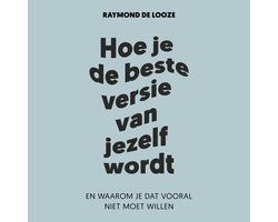 Hoe Je de Beste Versie Van Jezelf Wordt
