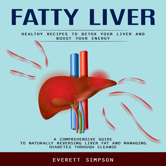 Fatty Liver: Healthy Recipes to Detox Your Liver and Boost Y ... - cover