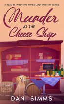 A Read Between the Wines Cozy Mystery Series 3 - Murder at the Cheese Shop