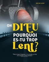 Oh Dieu pourquoi es-tu trop lent?