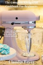 The Complete KitchenAid Cookbook For Beginners