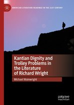 American Literature Readings in the 21st Century - Kantian Dignity and Trolley Problems in the Literature of Richard Wright