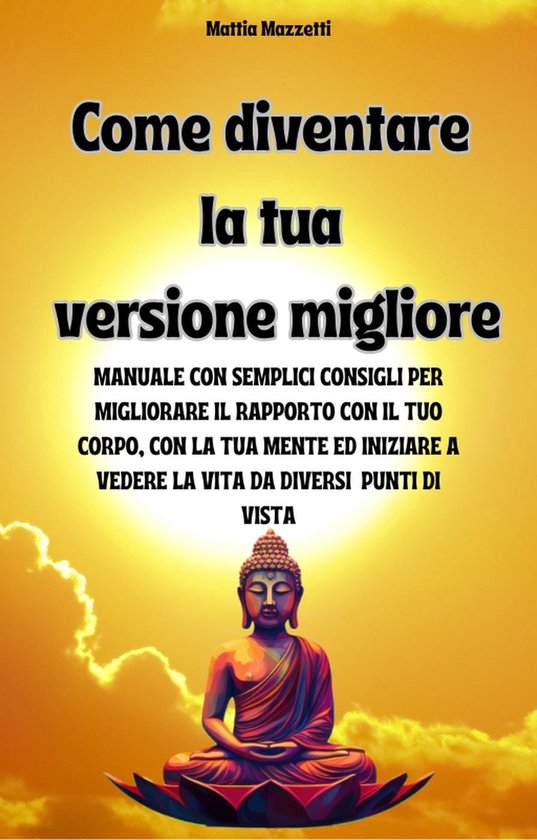 Come diventare la tua versione migliore (ebook), mattia mazzetti ...