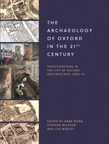 The Archaeology of Oxford in the 21st Century – Investigations in the City by Oxford Archaeology, 2006–16