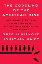 The Coddling of the American Mind How Good Intentions and Bad Ideas Are Setting Up a Generation for Failure