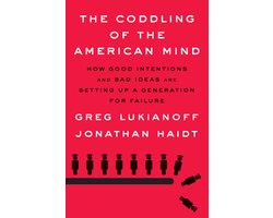 The Coddling of the American Mind How Good Intentions and Bad Ideas Are Setting Up a Generation for Failure