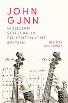 Music in Britain, 1600-2000- John Gunn: Musician Scholar in Enlightenment Britain