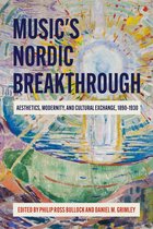 Music and the Nordic Breakthrough - Aesthetics, Modernity and Cultural Exchange, 1890-1930