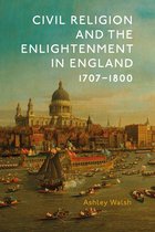 Studies in Modern British Religious History- Civil Religion and the Enlightenment in England, 1707-1800