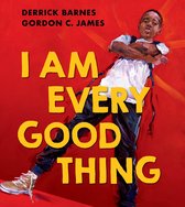 I Am Every Good Thing An inspiring and critically acclaimed celebration of black boyhood
