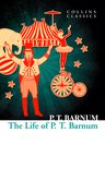 The Life of PT Barnum Collins Classics