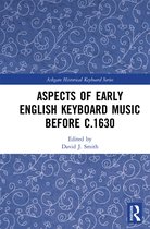 Aspects of Early English Keyboard Music before c.1630