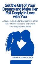 Get the Girl of Your Dreams and Make Her Fall Deeply In Love with You