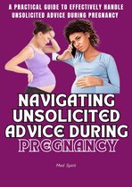 The Pregnancy Empowerment - NAVIGATING UNSOLICITED ADVICE DURING PREGNANCY