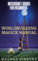 Witchcraft Books for Beginners 4 - Worldbuilding Magick Manual