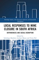 Routledge Studies of the Extractive Industries and Sustainable Development- Local Responses to Mine Closure in South Africa