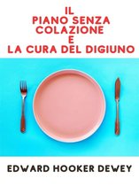 Il Piano senza Colazione e La Cura del Digiuno (Tradotto)