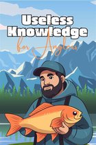 Useless Knowledge for Anglers