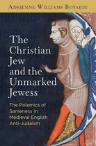 The Christian Jew and the Unmarked Jewess The Polemics of Sameness in Medieval English AntiJudaism The Middle Ages Series