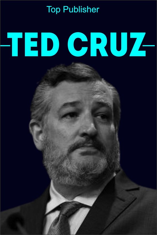TED CRUZ BIOGRAPHY (ebook), Top Publisher 1230007077777 Boeken bol