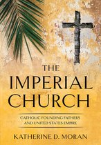 The Imperial Church Catholic Founding Fathers and United States Empire The United States in the World