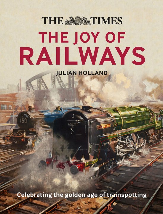 The Times The Joy of Railways Remembering the golden age of  ... - cover