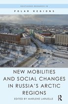 Routledge Research in Polar Regions- New Mobilities and Social Changes in Russia's Arctic Regions