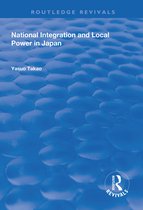 Routledge Revivals- National Integration and Local Power in Japan