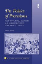 Politics Of Provisions: Food Riots, Moral Economy, And Marke